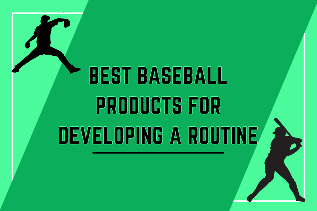 Professional Approved: 9 Best Baseball Products for Developing a Routine