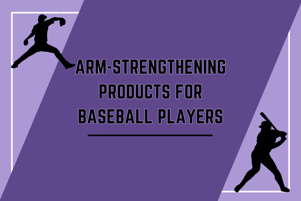 Professional Approved: 11 Best Arm-Strengthening Products for Baseball Players