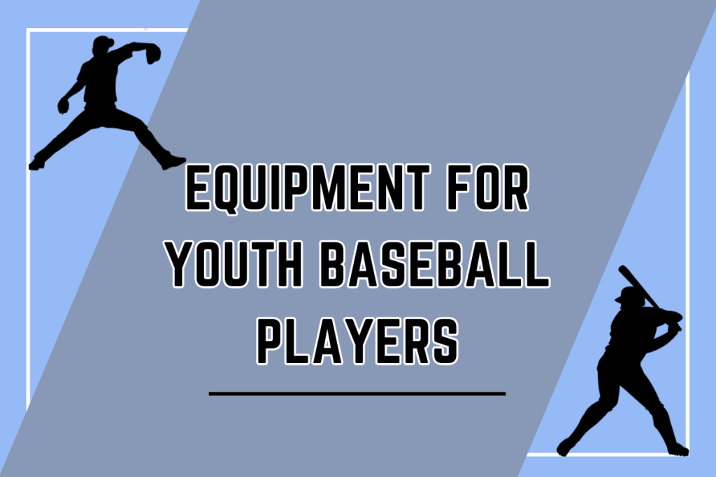 13 Must-Have Equipment for Youth Baseball Players
